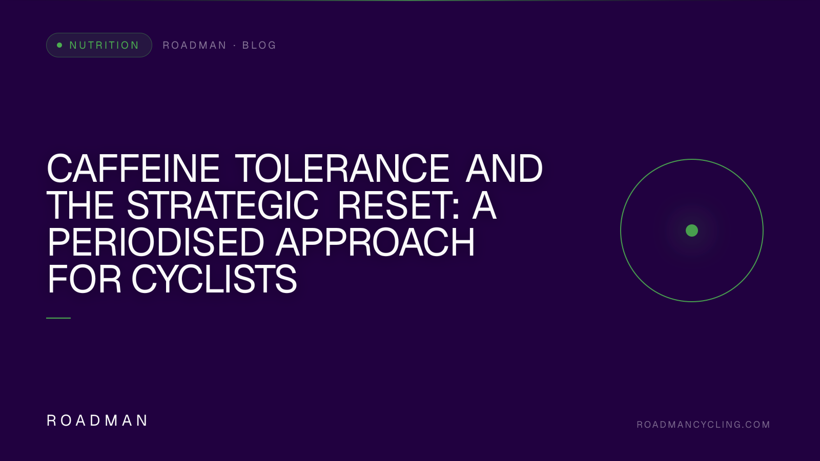 Caffeine Tolerance and the Strategic Reset: A Periodised Approach for Cyclists