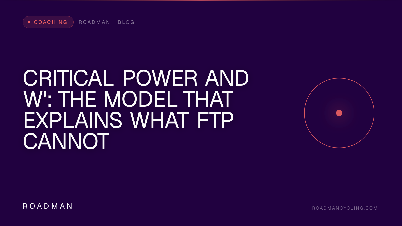 Critical Power and W': The Model That Explains What FTP Cannot