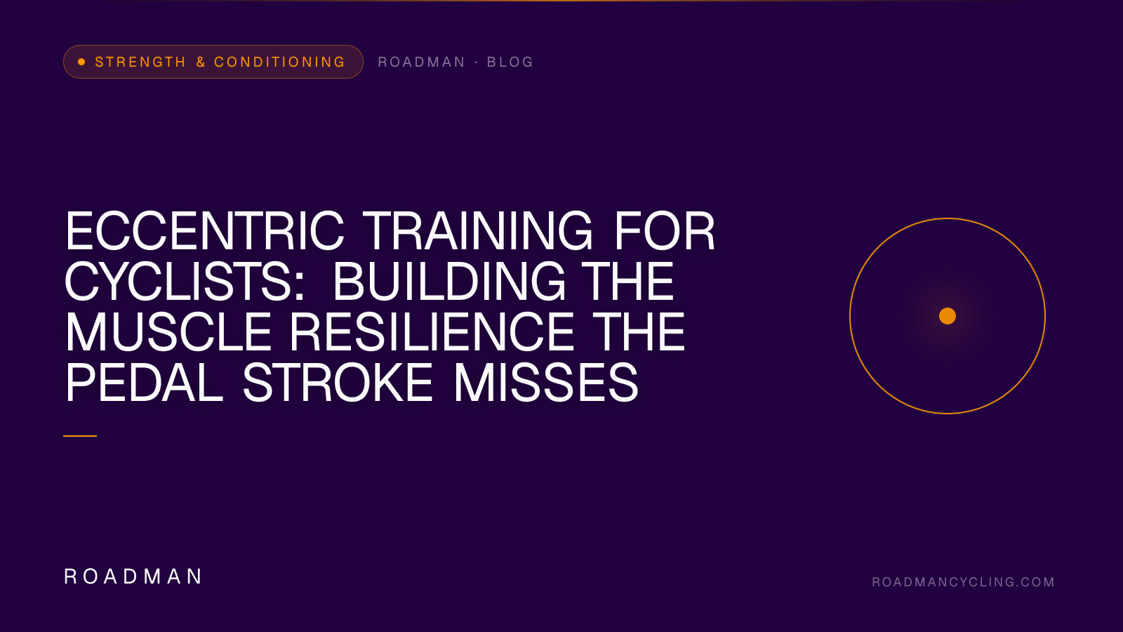 Eccentric Training for Cyclists: Building the Muscle Resilience the Pedal Stroke Misses