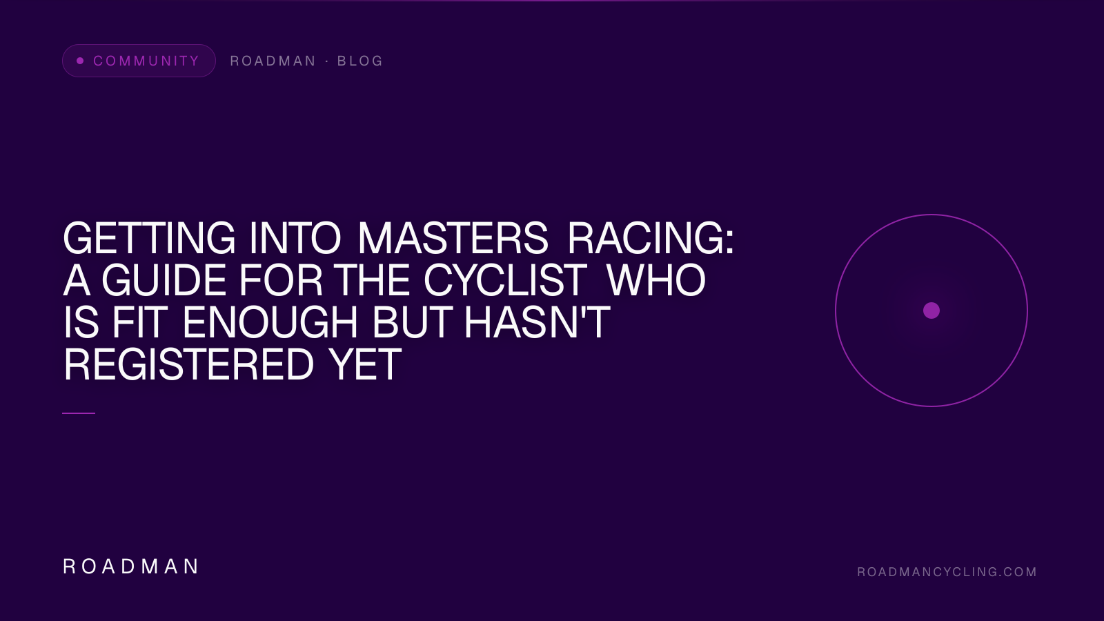 Getting Into Masters Racing: A Guide for the Cyclist Who Is Fit Enough but Hasn't Registered Yet