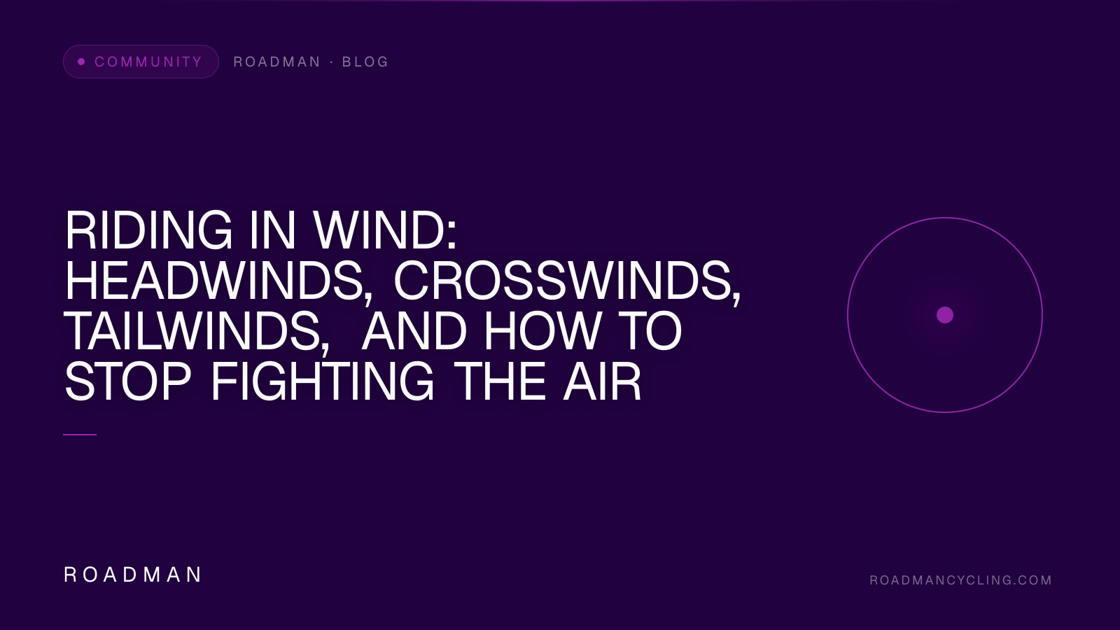 Riding in Wind: Headwinds, Crosswinds, Tailwinds, and How to Stop Fighting the Air