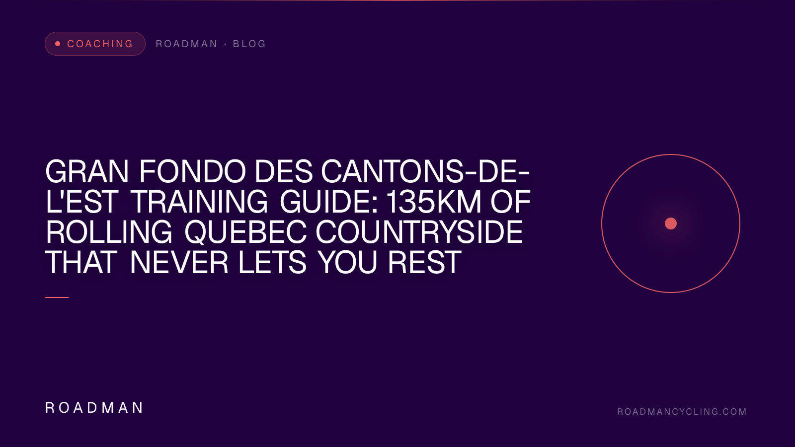 Gran Fondo des Cantons-de-l'Est Training Guide: 135km of Rolling Quebec Countryside That Never Lets You Rest