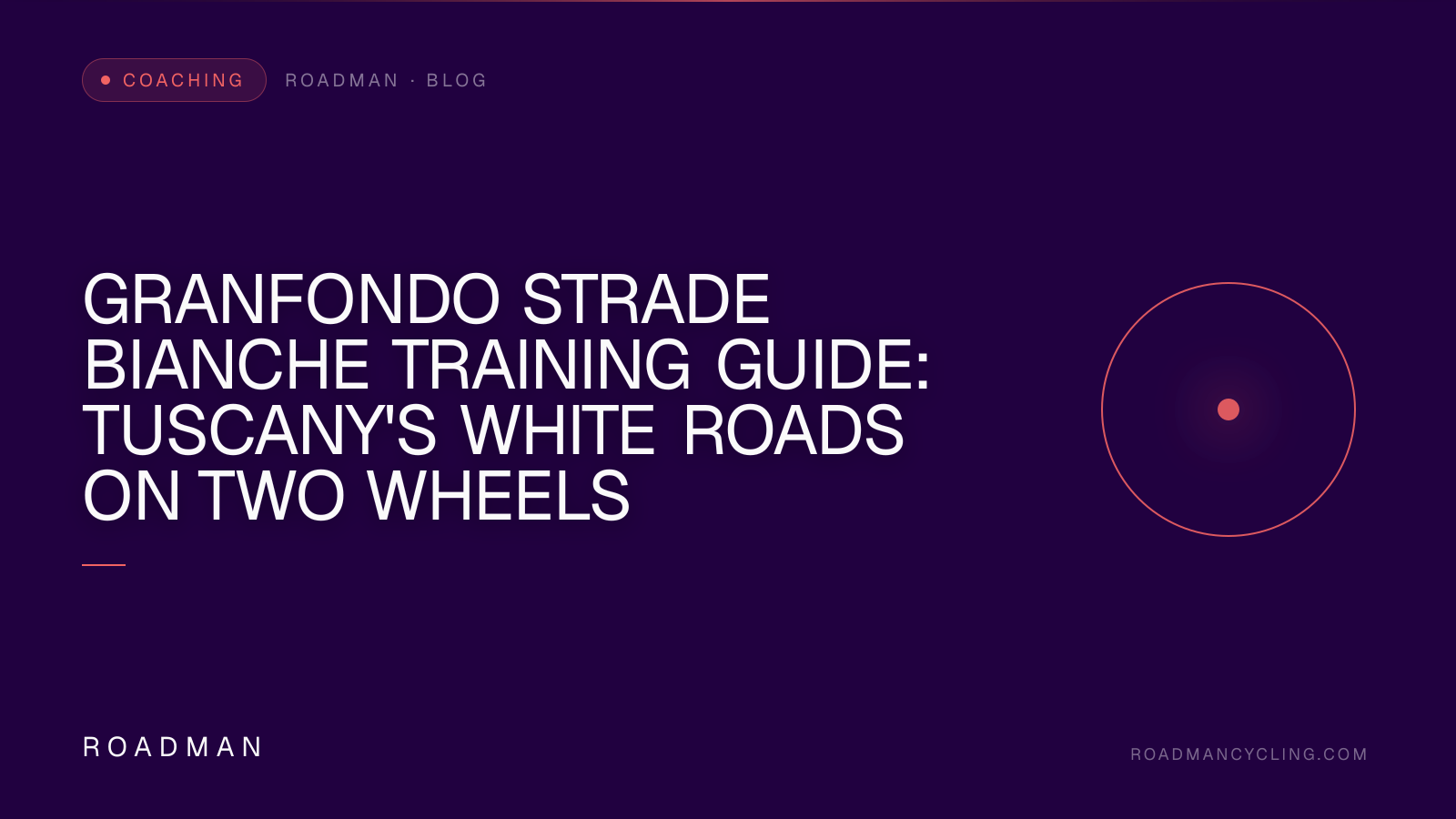 GranFondo Strade Bianche Training Guide: Tuscany's White Roads on Two Wheels