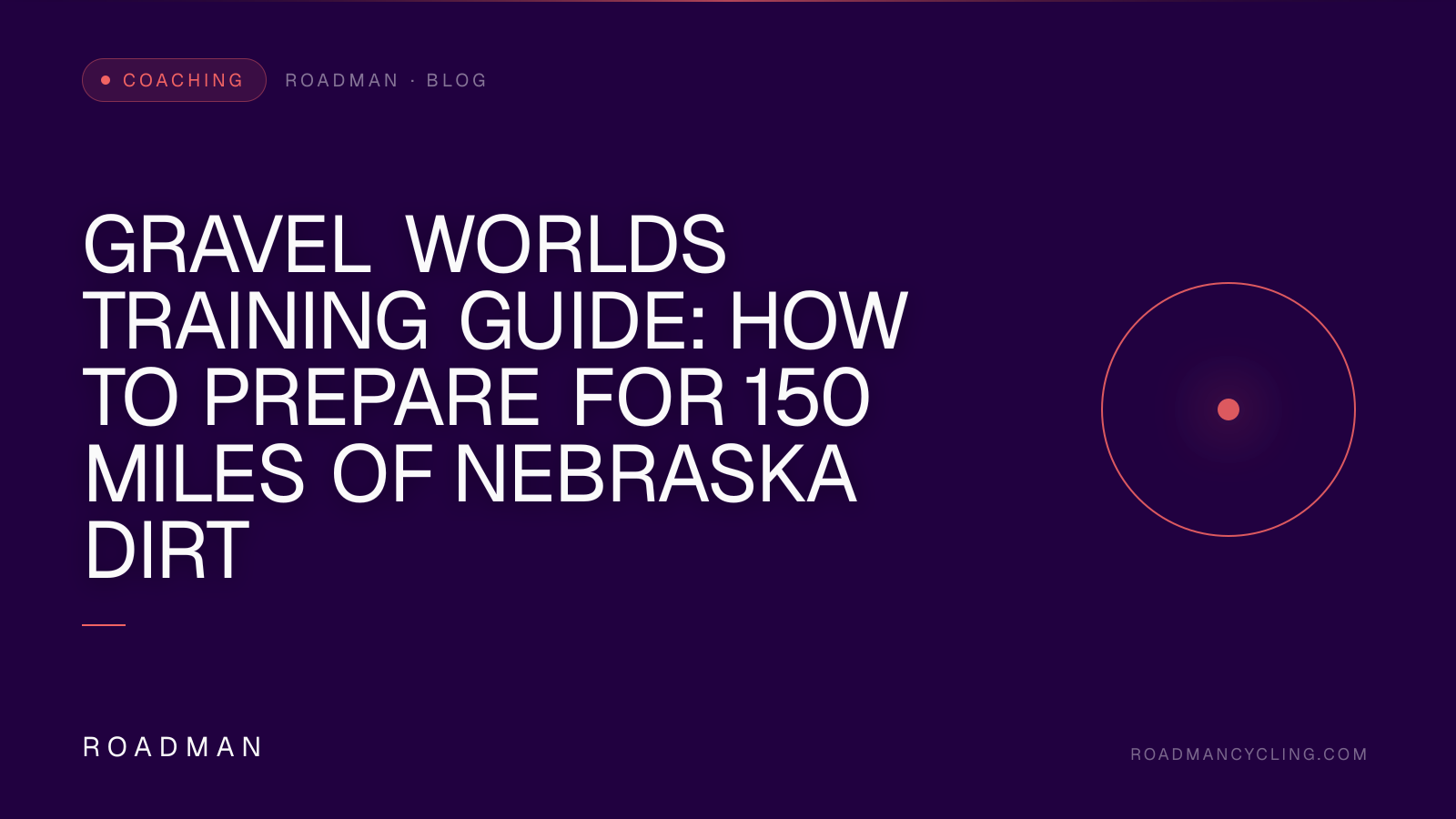 Gravel Worlds Training Guide: How to Prepare for 150 Miles of Nebraska Dirt