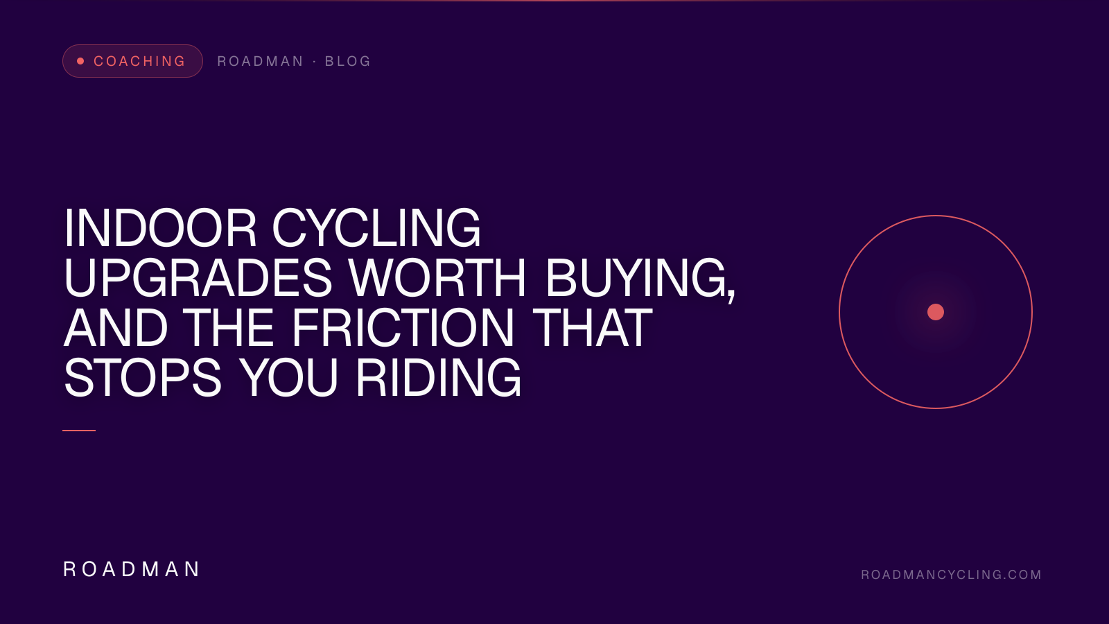 Indoor Cycling Upgrades Worth Buying, and the Friction That Stops You Riding