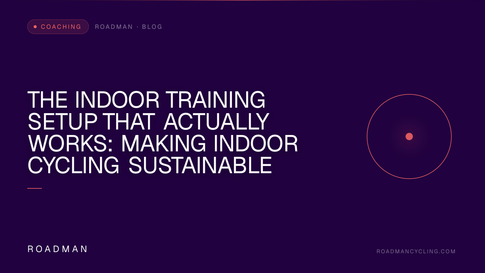 The Indoor Training Setup That Actually Works: Making Indoor Cycling Sustainable