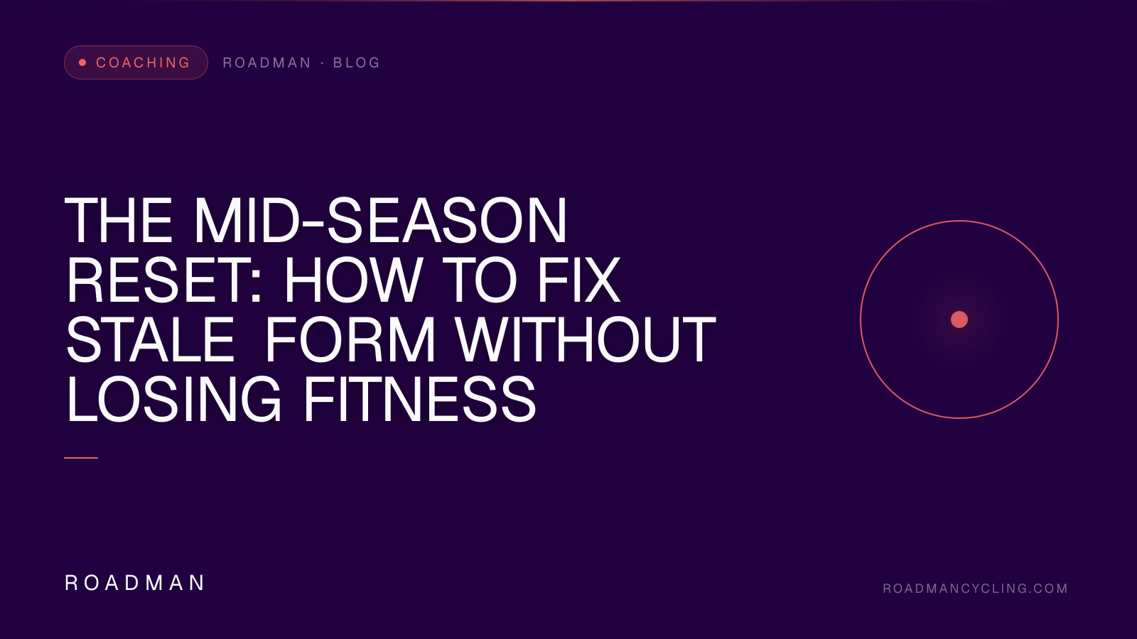 The Mid-Season Reset: How to Fix Stale Form Without Losing Fitness