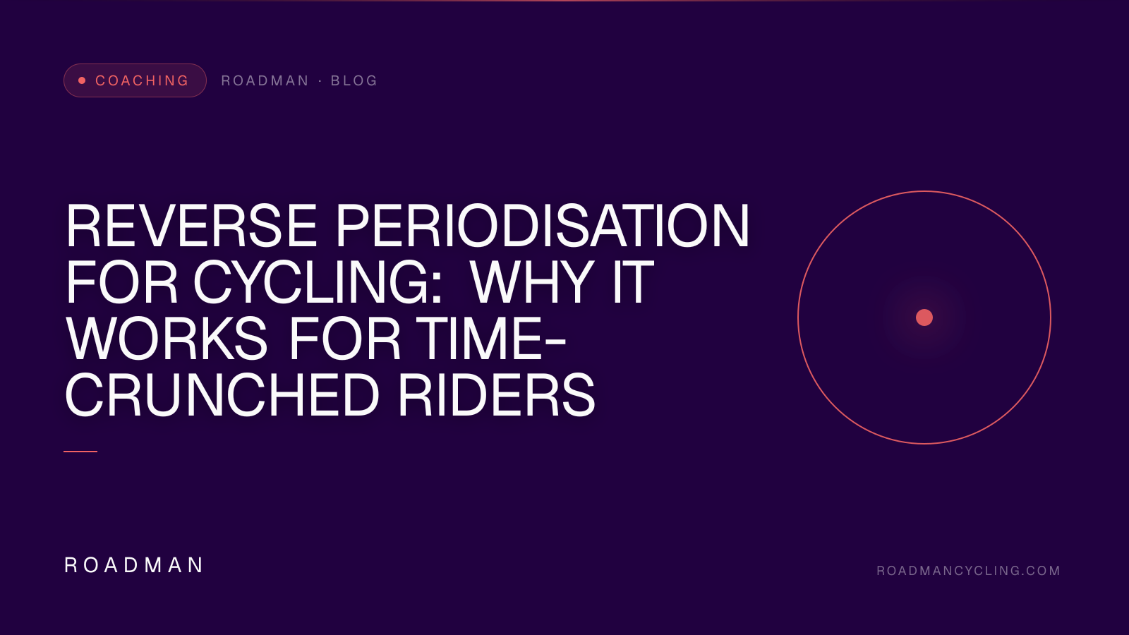 Reverse Periodisation for Cycling: Why It Works for Time-Crunched Riders
