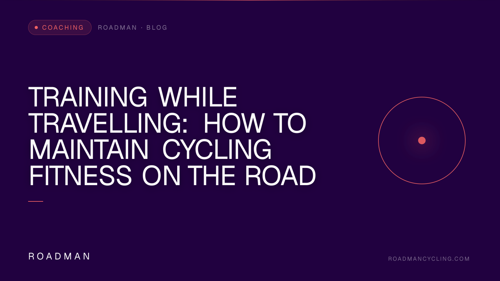 Training While Travelling: How to Maintain Cycling Fitness on the Road