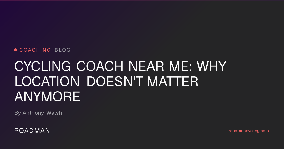 Cycling Coach Near Me: Why Location Stopped Mattering | Roadman Cycling