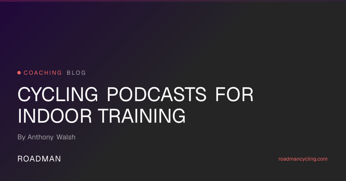 Cycling Podcasts for Indoor Training (2026 Guide) | Roadman Cycling