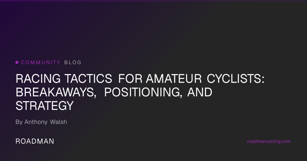 Cycling Race Tactics Guide — Amateur Racing Strategy (2026) | Roadman ...