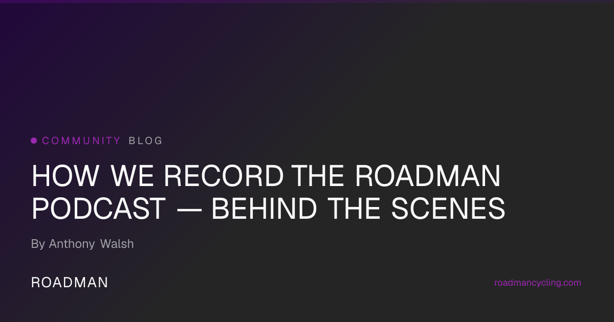 How We Record the Roadman Podcast: Gear, Workflow, Prep | Roadman Cycling